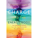 Charge and the Energy Body: The Vital Key to Healing Your Life, Your Chakras, and Your Relationships