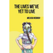 The Lives We've Yet to Live