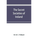 The secret societies of Ireland: their rise and progress