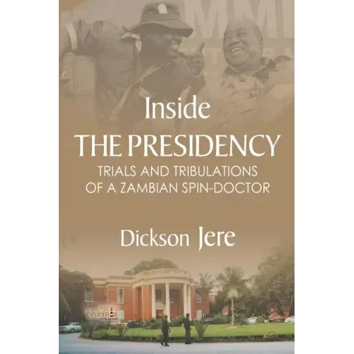 Inside the Presidency: The Trials & Tribulations of a Zambian Spin Doctor