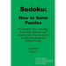 Sudoku: How to Solve Puzzles: A Complete Text, Including Exercises, Answers, and Step-by-Step Procedures for an Easy and Extremely Difficult Puzzle