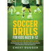 Soccer Drills for Kids Ages 8-12: From Tots to Top Soccer Players: Outrageously Fun, Creative and Challenging Soccer Drills for Kids Ages 8-12