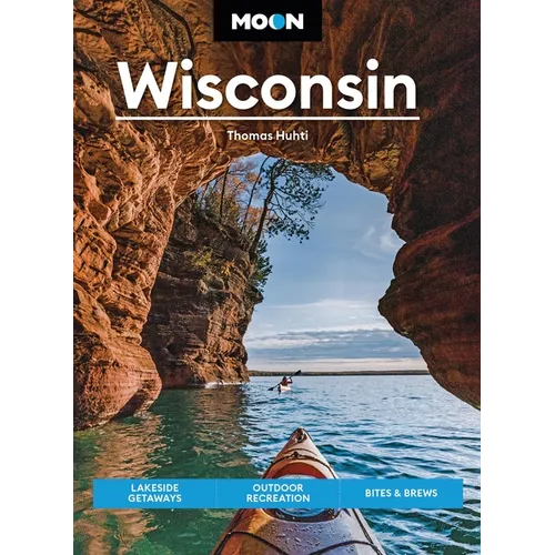 Moon Wisconsin: Lakeside Getaways, Outdoor Recreation, Bites & Brews