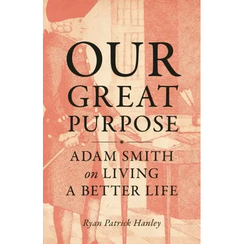 Our Great Purpose: Adam Smith on Living a Better Life