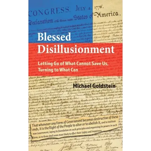 Blessed Disillusionment: Letting Go of What Cannot Save Us, Turning to What Can