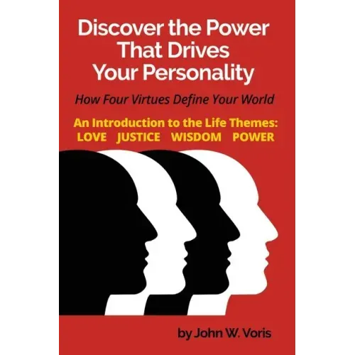 Discover the Power that Drives Your Personality: How Four Virtues Define Your World - Introduction to the Life Themes: Love, Justice, Wisdom, Power
