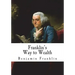 Franklin's Way to Wealth: 'Poor Richard Improved'