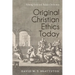 Original Christian Ethics Today: Relating Early and Today's Christianity