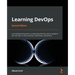 Learning DevOps - Second Edition: A comprehensive guide to accelerating DevOps culture adoption with Terraform, Azure DevOps, Kubernetes, and Jenkins