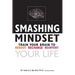 Smashing Mindset: Train your brain to reboot, recharge, reinvent your life