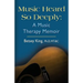 Music Heard So Deeply: A Music Therapy Memoir