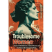 Troublesome Women: America's Whistleblowers, Cultural Pioneers, and the Women Who Changed the Rules