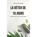 La détox de 10 jours: Nettoyez votre corps, videz votre esprit