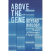 Above the Gene, Beyond Biology: Toward a Philosophy of Epigenetics