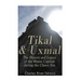 Tikal and Uxmal: The History and Legacy of the Mayan Capitals of the Classic Era