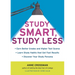 Study Smart, Study Less: Earn Better Grades and Higher Test Scores, Learn Study Habits That Get Fast Results, and Discover Your Study Persona