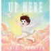 Up Here: A Comforting Book for Families of Babies and Children in Heaven