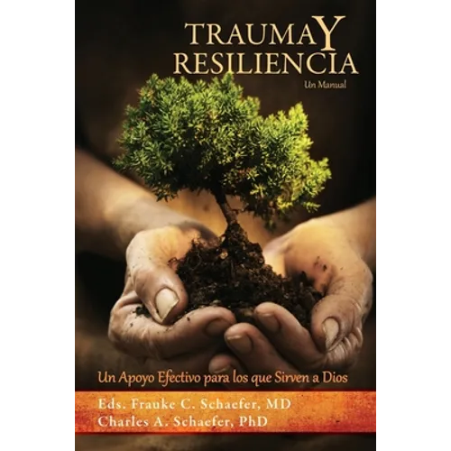 TRAUMA y RESILIENCIA: Un Apoyo Efectivo para los que Sirven a Dios