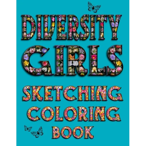 Diversity Girls Sketching Coloring Book: An Anti-racist Activity Mandala Gift Book For Tween Girls and Children Who Love Fashion, Hairstyles, Sketchin