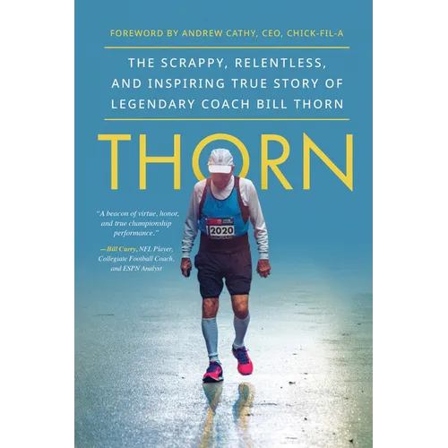 Thorn: The Scrappy, Relentless, and Inspiring True Story of Legendary Coach Bill Thorn