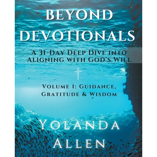 Beyond Devotionals: A 31-Day Deep Dive Into Aligning with God's Will