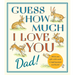 Guess How Much I Love You, Dad!: Fathers Day Gift Edition