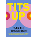 Tits Up: What Sex Workers, Milk Bankers, Plastic Surgeons, Bra Designers, and Witches Tell Us about Breasts
