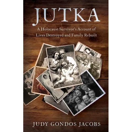 Jutka: A Holocaust Survivor's Account of Lives Destroyed and Family Rebuilt