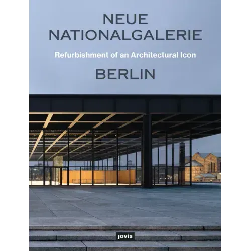 Neue Nationalgalerie Berlin: Refurbishment of an Architectural Icon
