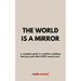 The World is a Mirror