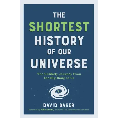 Shortest History of Our Universe: The Unlikely Journey from the Big Bang to Us