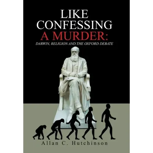 Like Confessing a Murder: Darwin, Religion and the Oxford Debate