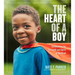 The Heart of a Boy: Celebrating the Strength and Spirit of Boyhood
