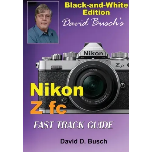 David Busch's Nikon Z fc FAST TRACK GUIDE Black & White Edition