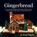 Gingerbread: A pro's portfolio of gingerbread houses, house portraits, cookies, cookie molds, sugar and kitchen crafts
