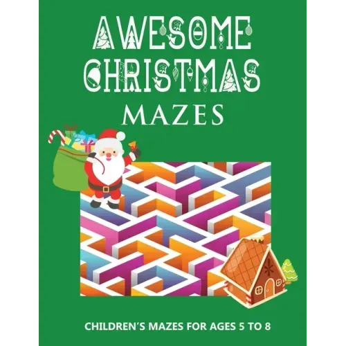 Awesome Christmas Mazes: Children's Mazes for Ages 5-8 Best Christmas Maze Coloring Book For Boys and Girls - Secret Santa Christmas Activity Book