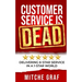 Customer Service Is DEAD: Delivering 6-Star Service In A 1-Star World