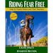 Riding Fear Free: Help for Fearful Riders and Their Teachers (Full-color Edition)