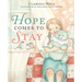 Hope Comes to Stay: A Gentle Story about Grief, Loss, and the Love That Lasts