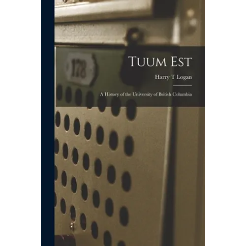 Tuum Est: a History of the University of British Columbia