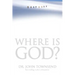 Where Is God?: Finding His Presence, Purpose and Power in Difficult Times