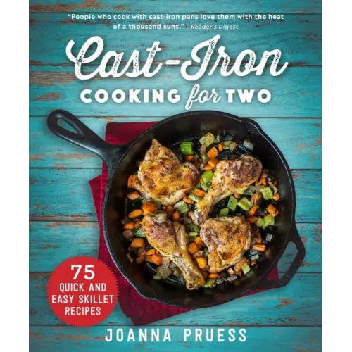 Cast-Iron Cooking for Two: 75 Quick and Easy Skillet Recipes
