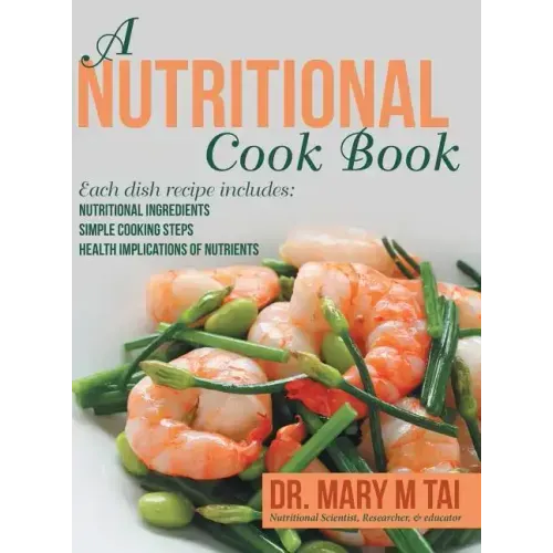 A Nutritional Cook Book: Each Dish Recipe Includes: Nutritional Ingredients Simple Cooking Steps Health Implications of Nutrients