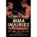 The Ultimate Guide to Preventing and Treating MMA Injuries: Featuring Advice from UFC Hall of Famers Randy Couture, Ken Shamrock, Bas Rutten, Pat Mile