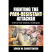 Fighting the Pain Resistant Attacker: Step-By-Step Survival Techniques
