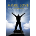 More Love: How to EXPERIENCE More of The God Who Loves you.