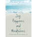 Joy, Happiness and Mindfulness: 35 Daily Reflections for a Calmer Life