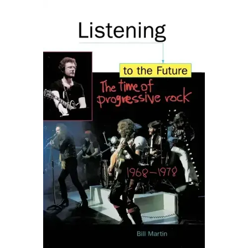 Listening to the Future: The Time of Progressive Rock, 1968-1978