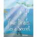 Your Brain Has A Secret: The Stupendously Simple Guide to Mindfulness for Anyone Who Never Learned This Simple Trick