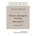 The Land Records of Prince George's County, Maryland, 1710-1717